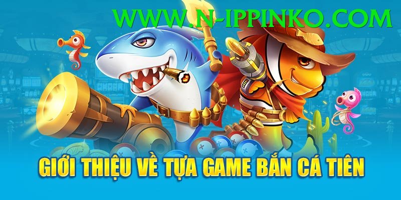 Game Bắn Cá Đổi Thưởng - Trải nghiệm tuyệt vời